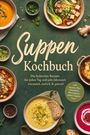 "Suppen Kochbuch: Die leckersten Rezepte für jeden Tag und jede Jahreszeit, wärmend, einfach & gesund." Teller mit diversen Suppen.