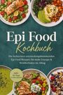 Titel: "Epi Food Kochbuch". Untertitel: "Die leckersten entzündungshemmenden Epi Food Rezepte für mehr Energie & Wohlbefinden im Alltag". Hinweis: "inkl. 30-Tage-Ernährungsplan". Verschiedene Schalen mit bunten und gesunden Gerichten.