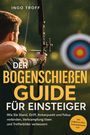 "Der Bogenschießen Guide für Einsteiger" steht im Vordergrund. Ein Mann zielt mit Pfeil und Bogen auf eine Zielscheibe.
