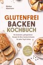 „GLUTENFREI BACKEN KOCHBUCH“ von Markus Kleemann. Brot, Kuchen und Muffins mit Körnern und Mehl.