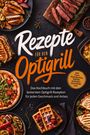 "Rezepte für den Optigrill. Das Kochbuch mit den leckersten Optigrill Rezepten. Inkl. Pizza, Flammkuchen, Waffeln."

Um das große, zentral platzierte Logo herum sind Grillgerichte wie Fleisch, Pizza, Gemüse, Waffeln und Sandwiches arrangiert.