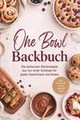 Text: "One Bowl Backbuch. Die leckersten Backrezepte aus nur einer Schüssel für jeden Geschmack und Anlass."  
Gebäck wie Zimtschnecken, Beerenkuchen und Muffins.