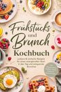 "Frühstücks und Brunch Kochbuch. Leckere & einfache Rezepte. Inkl. Pfannkuchen, Waffeln, Bowls, Kaffees & Brunch-Drinks." Abgebildet sind diverse Frühstücksgerichte wie Pfannkuchen, Waffeln und Salat.