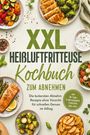 „XXL Heißluftfritteuse Kochbuch zum Abnehmen. Die leckersten Abnehmrezepte ohne Verzicht. Verschiedene Gerichte und Gewürze.“