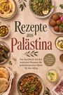 "Rezepte aus Palästina. Das Kochbuch mit den leckersten Rezepten der palästinensischen Küche für den Alltag." Teller mit Hummus, Taboulé, Falafel.