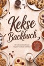 Markus Kopischke: Kekse Backbuch: Die leckersten Keks Rezepte für jeden Geschmack und Anlass - inkl. No-Bake-Kekse, Riesenkekse, Pfannenkekse, Crackern, Glasuren & Füllungen, Buch