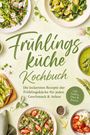 "Frühlingsküche Kochbuch. Die leckersten Rezepte der Frühlingsküche für jeden Geschmack & Anlass." Teller mit frischen Gerichten.