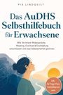 Pia Lindqvist: Das AuDHS Selbsthilfebuch für Erwachsene: Wie Sie innere Widersprüche, Masking, Overload & Erschöpfung entschlüsseln und neue Selbstsicherheit gewinnen - inkl. 30-Tage-Plan, Notfallkarten uvm., Buch