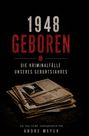 Text: "1948 GEBOREN. Die Kriminalfälle unseres Geburtsjahres. Ein True-Crime-Jahrgangsbuch von Andre Meyer."  
Unten ein Stapel alter Zeitungen.
