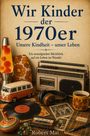 „Wir Kinder der 1970er: Unsere Kindheit – unser Leben. Ein nostalgischer Rückblick auf ein Leben im Wandel.“  
Illustration einer Retro-Szene mit Lavalampe, Kassettenrekorder, VW-Bus-Modell, Vinylplatte und Tagebuch.