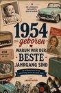 1954 geboren. Warum wir der beste Jahrgang sind. Ein Jahrgang. Einzigartig. Unschlagbar. Von Andre Meyer.