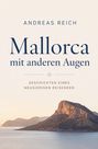 Text: "ANDREAS REICH Mallorca mit anderen Augen Geschichten eines neugierigen Reisenden." Ein Felsen am Meer.