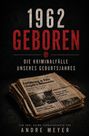 Text: "1962 Geboren, Die Kriminalfälle unseres Geburtsjahres, Andre Meyer." Zeitungsstapel im Retro-Look.