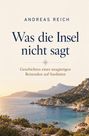 "Andreas Reich. Was die Insel nicht sagt. Geschichten eines neugierigen Reisenden auf Sardinien." Küstenlandschaft mit Bergen.