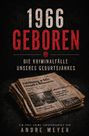 "1966 Geboren. Die Kriminalfälle unseres Geburtsjahres. Ein True-Crime-Jahrgangsbuch von Andre Meyer." Zeitungen im Hintergrund.