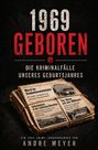 1969 Geboren. Die Kriminalfälle unseres Geburtsjahres. Andre Meyer. Zeitungen mit Schlagzeilen über Verbrechen.