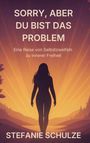 Stefanie Schulze: Sorry, aber du bist das Problem, Buch