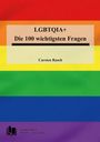 LGBTQIA+ Die 100 wichtigsten Fragen. Carsten Rasch. Regenbogenhintergrund, links unten ein Buchlogo mit Text.