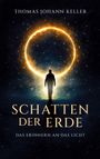 Buchtitel "Schatten der Erde" von Thomas Johann Keller. Eine Person steht vor einem leuchtenden Ring im Weltraum.