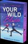 Titel: "YOUR WILD Blades". Autorenname: "GABRIELLA QUEEN". Zwei Eiskunstläufer in sportlicher Pose.