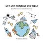 "MIT MIR FUNKELT DIE WELT. Ein Affirmations-Gedicht für Kinder. Anastasia Scholz." Illustration: Erde, Astronaut, Einhorn.