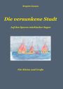 „Die versunkene Stadt“, Illustration bunter Häuser im Wasser. Texte: Brigitte Kassin, Auf den Spuren märkischer Sagen.