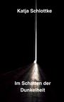 Katja Schlottke: Im Schatten der Dunkelheit, Buch
