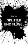 B. Ina Rey: Splitter und Flügel, Buch