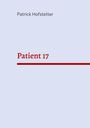 Patrick Hofstetter: Patient 17, Buch