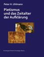 Text: "Peter H. Uhlmann. Pietismus und das Zeitalter der Aufklärung. Kirchengeschichte für Einsteiger, Band 4." Oben Gemälde mit älterem Mann und Jungen, unten alte Weltkarte.