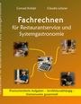 "Fachrechnen für Restaurantservice und Systemgastronomie" von Conrad Krödel und Claudia Letzner. Essen und Geräte.