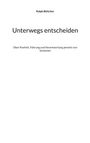 Titel: "Unterwegs entscheiden" von Ralph Böttcher. Untertitel: "Über Klarheit, Führung und Verantwortung jenseits von Systemen".