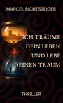 Marcel Richtsteiger: Ich träume dein Leben und lebe deinen Traum, Buch