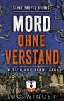 Text: "MORD OHNE VERSTAND", "SAINT-TROPEZ KRIMIS", "WISSEN UND SCHWEIGEN", "LUC WINGER". Hintergrund: Bäume und Gebäude.