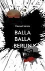 Text: "Manuel Lerois, BALLA BALLA BERLIN". Schwarzer Tintenfleck auf weißem Hintergrund, darin ein Sonnenuntergang und rote Schuhe.