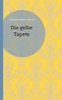"Charlotte Perkins Gilman, Die gelbe Tapete." Kunstvolle, gelbe Tapetenmuster auf einem Buchcover.