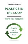 Stephan Enthaler: Plastics in the Loop - Waste as a Resource, Buch