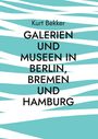 Kurt Bekker: Galerien und Museen in Berlin, Bremen und Hamburg, Buch