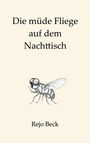 Rejo Beck: Die müde Fliege auf dem Nachttisch, Buch