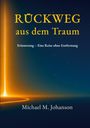 Text: "RÜCKWEG aus dem Traum. Erinnerung – Eine Reise ohne Entfernung. Michael M. Johanson." Hintergrund: Horizont mit Lichtstrahl.