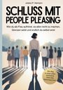 Juliane P. Heimann: Schluss mit People Pleasing - Wie du als Frau aufhörst, es allen recht zu machen, Grenzen setzt und endlich du selbst wirst, Buch