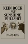 "KEIN BOCK AUF SUNSHINE-BULLSHIT" steht oben, darunter "NICOLE JUNG". Illustration: Ziege, Totenkopf, Stierkopf.