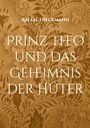 Der Text auf braunem Hintergrund mit floralen Mustern lautet: "Rafael Freckmann - Prinz Theo und das Geheimnis der Hüter".