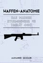 Alexander Geckeler: Waffen-Anatomie: Das Mauser Sturmgewehr 45 (Gerät 06H), Buch