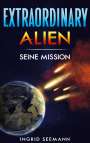 "EXTRAORDINARY ALIEN. SEINE MISSION. INGRID SEEMANN." Ein Planet im All, rote Wolken, vier leuchtende Objekte.