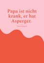 Alessia Schinardi: Papa ist nicht krank, er hat Asperger., Buch