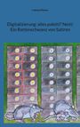 Ludwig Mahner: Digitalisierung: alles paletti? Nein! Ein Rattenschwanz von Satiren, Buch