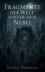 Dennis Oderwald: Fragmente der Welt hinter dem Nebel, Buch