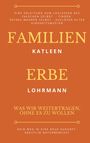 Oben: Anleitung zum Loslassen des falschen Selbst. Groß: FAMILIEN ERBE. Unten: Was wir weitertragen, ohne es zu wollen.