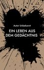 Autor Unbekannt: Ein Leben aus dem Gedächtnis, Buch